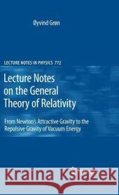 Lecture Notes on the General Theory of Relativity: From Newton's Attractive Gravity to the Repulsive Gravity of Vacuum Energy Grøn, Øyvind 9780387881331 Springer - książka