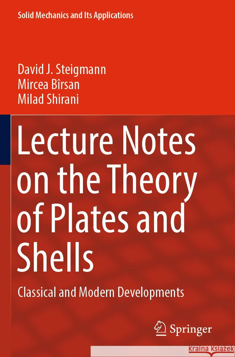 Lecture Notes on the Theory of Plates and Shells: Classical and Modern Developments David J. Steigmann Mircea B?rsan Milad Shirani 9783031256769 Springer - książka