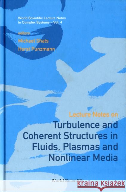 Lecture Notes on Turbulence and Coherent Structures in Fluids, Plasmas and Nonlinear Media Shats, Michael G. 9789812566980 World Scientific Publishing Company - książka