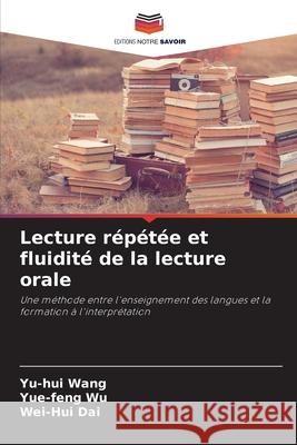 Lecture répétée et fluidité de la lecture orale Wang, Yu-hui, Wu, Yue-feng, Dai, Wei-Hui 9786208731359 Editions Notre Savoir - książka