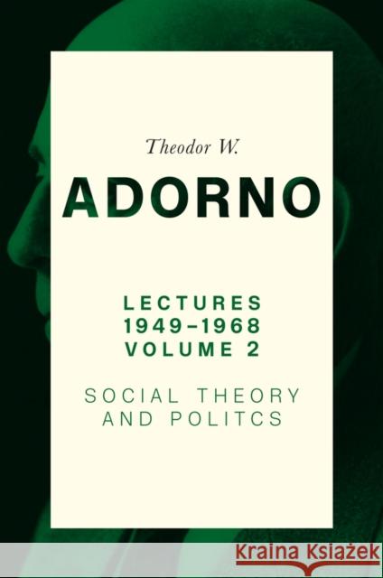 Lectures 1949-1968, Volume 2: Social Theory and Politics Theodor W. (Frankfurt School) Adorno 9781509552429 John Wiley and Sons Ltd - książka
