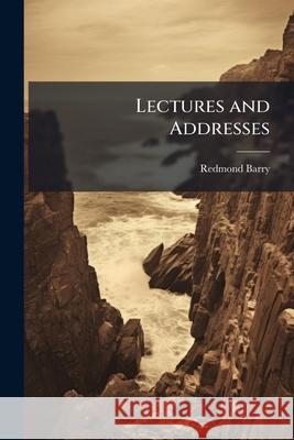 Lectures and Addresses Redmond Barry 9781144889324  - książka