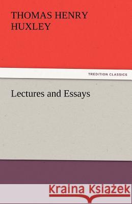 Lectures and Essays Thomas Henry Huxley 9783842481503 Tredition Classics - książka