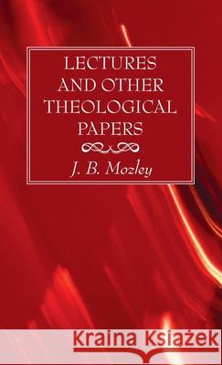 Lectures and Other Theological Papers J. B. Mozley 9781725290013 Wipf & Stock Publishers - książka