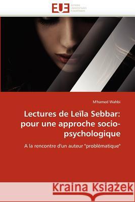 Lectures de Leïla Sebbar: Pour Une Approche Socio-Psychologique Wahbi-M 9786131583032 Editions Universitaires Europeennes - książka