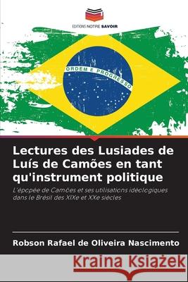 Lectures des Lusiades de Luís de Camões en tant qu'instrument politique Rafael de Oliveira Nascimento, Robson 9786208749354 Editions Notre Savoir - książka