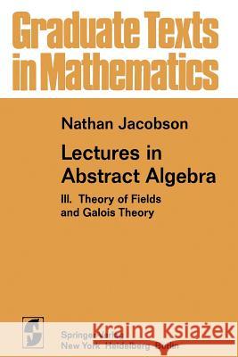 Lectures in Abstract Algebra: III. Theory of Fields and Galois Theory N. Jacobson 9780387901244 Springer - książka