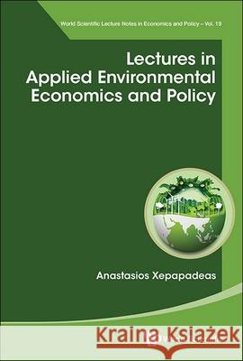 Lectures in Applied Environmental Economics and Policy Anastasios Xepapadeas 9789811292071 World Scientific Publishing Company - książka