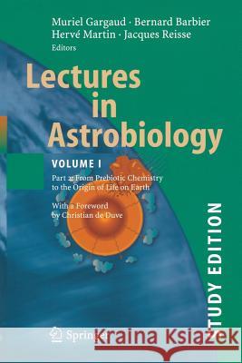 Lectures in Astrobiology: Vol I : Part 2: From Prebiotic Chemistry to the Origin of Life on Earth Bernard Barbier, Hervé Martin, Jacques Reisse, Muriel Gargaud 9783540290049 Springer-Verlag Berlin and Heidelberg GmbH &  - książka