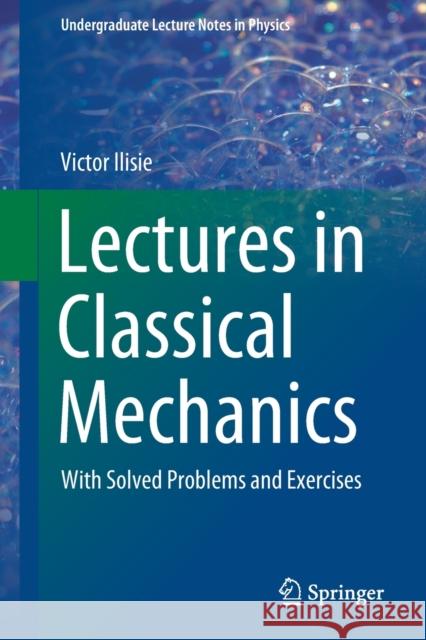 Lectures in Classical Mechanics: With Solved Problems and Exercises Ilisie, Victor 9783030385842 Springer - książka