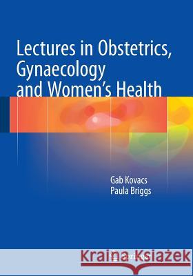 Lectures in Obstetrics, Gynaecology and Women's Health Gab Kovacs Paula Briggs 9783319148625 Springer - książka