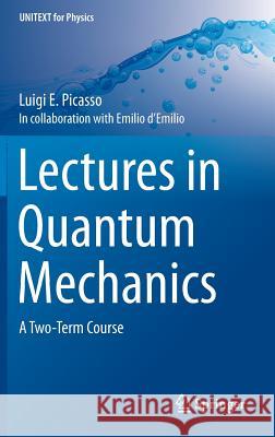Lectures in Quantum Mechanics: A Two-Term Course Picasso, Luigi E. 9783319226316 Springer - książka