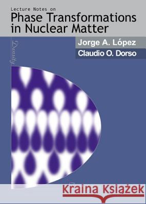 Lectures Notes on Phase Transformations in Nuclear Matter Dorso, Claudio O. 9789810240073 World Scientific Publishing Company - książka