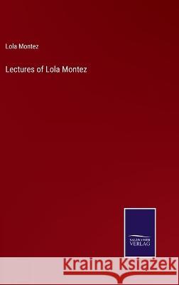 Lectures of Lola Montez Lola Montez 9783375127077 Salzwasser-Verlag - książka