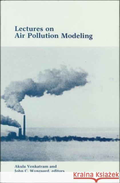 Lectures on Air Pollution Modeling Akula Venkatram, John C. Wyngaard 9780933876675 American Meteorological Society - książka