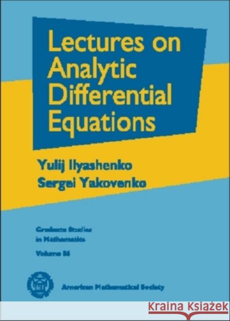 Lectures on Analytic Differential Equations Yulij Ilyashenko Sergei Yakovenko 9780821836675 AMERICAN MATHEMATICAL SOCIETY - książka