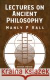 Lectures on Ancient Philosophy HARDCOVER Manly P Hall 9781639234608 Lushena Books