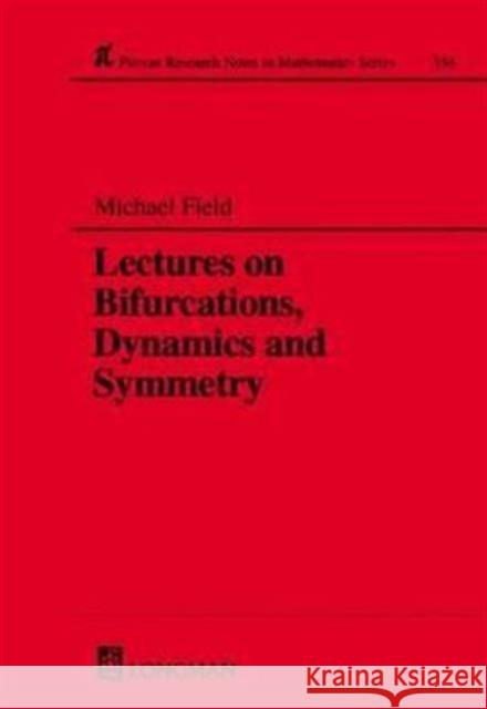 Lectures on Bifurcations, Dynamics and Symmetry Michael Field Field 9780582303461 Chapman & Hall/CRC - książka