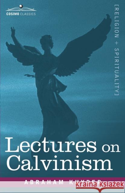 Lectures on Calvinism Abraham Kuyper 9781602068407 Cosimo Classics - książka