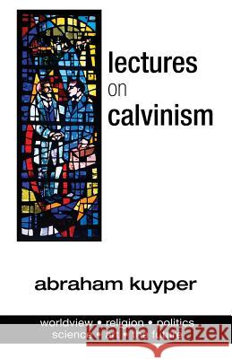 Lectures on Calvinism Abraham Kuyper 9781642559675 New Liberty Mission - książka