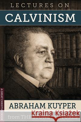 Lectures On Calvinism: The Stone Lectures of Princeton Rotolo, Michael 9781610100557 Great Christian Books - książka