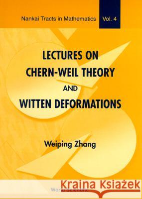 Lectures on Chern-Weil Theory and Witten Deformations Weiping Zhang   9789810246853 World Scientific Publishing Co Pte Ltd - książka