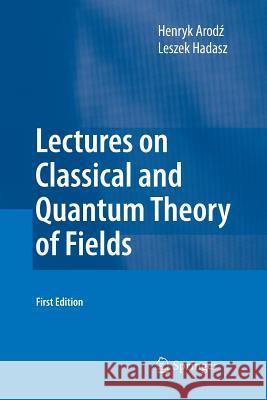 Lectures on Classical and Quantum Theory of Fields Henryk Arodz, Leszek Hadasz 9783642422621 Springer-Verlag Berlin and Heidelberg GmbH &  - książka