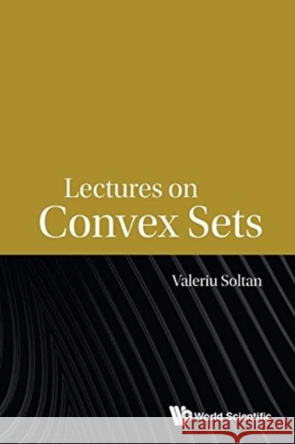Lectures on Convex Sets Valeriu Soltan   9789814656696 World Scientific Publishing Co Pte Ltd - książka