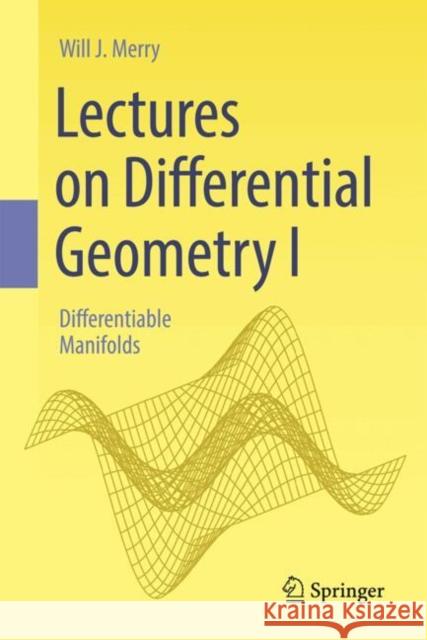Lectures on Differential Geometry I: Differentiable Manifolds Will J. Merry 9783032037329 Springer - książka