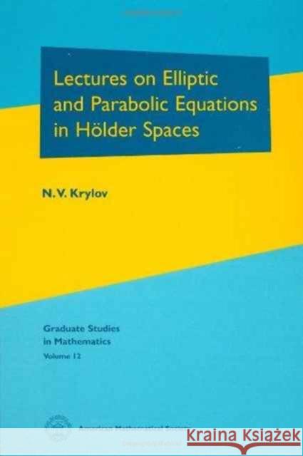 Lectures on Elliptic and Parabolic Equations in Holder Spaces N. V. Krylov 9780821805695 AMERICAN MATHEMATICAL SOCIETY - książka