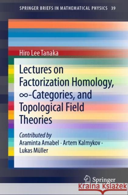 Lectures on Factorization Homology, ∞-Categories, and Topological Field Theories Tanaka, Hiro Lee 9783030611620 Springer - książka