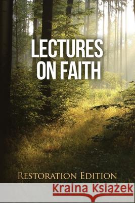 Lectures on Faith: Restoration Edition Joseph Smith, Restoration Scriptures Foundation 9781951168704 Restoration Scriptures Foundation - książka