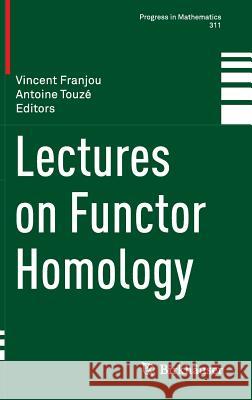 Lectures on Functor Homology Antoine Touze Vincent Franjou 9783319213040 Birkhauser - książka
