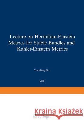 Lectures on Hermitian-Einstein Metrics for Stable Bundles and Kähler-Einstein Metrics: Delivered at the German Mathematical Society Seminar in Düsseld Siu, Y. -T 9783764319311 Birkhauser Basel - książka