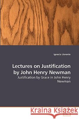 Lectures on Justification by John Henry Newman Ignacio Llorente 9783639234411 VDM Verlag - książka