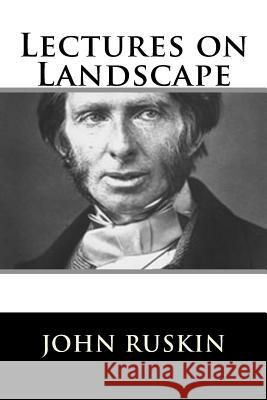 Lectures on Landscape John Ruskin 9781717423153 Createspace Independent Publishing Platform - książka