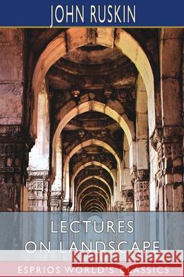 Lectures on Landscape (Esprios Classics) John Ruskin 9781006594243 Blurb - książka