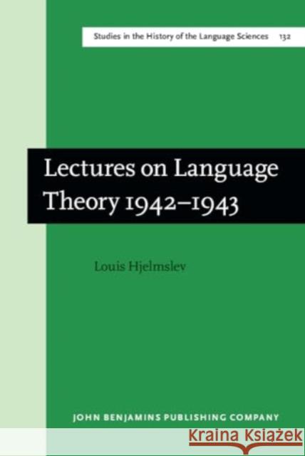 Lectures on Language Theory 1942–1943 Louis Hjelmslev 9789027217899 John Benjamins Publishing Co - książka