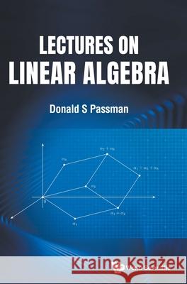 Lectures on Linear Algebra Donald S. Passman 9789811254840 World Scientific Publishing Company - książka