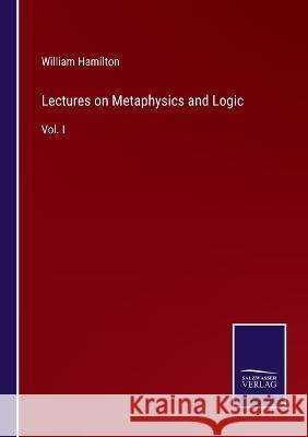 Lectures on Metaphysics and Logic: Vol. I William Hamilton 9783375125141 Salzwasser-Verlag - książka