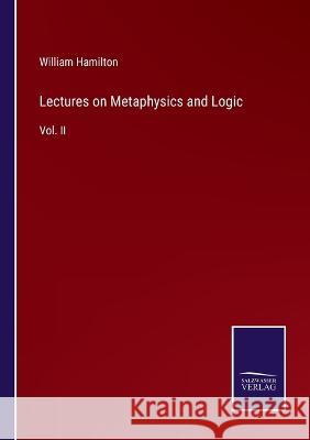 Lectures on Metaphysics and Logic: Vol. II William Hamilton   9783375119829 Salzwasser-Verlag - książka