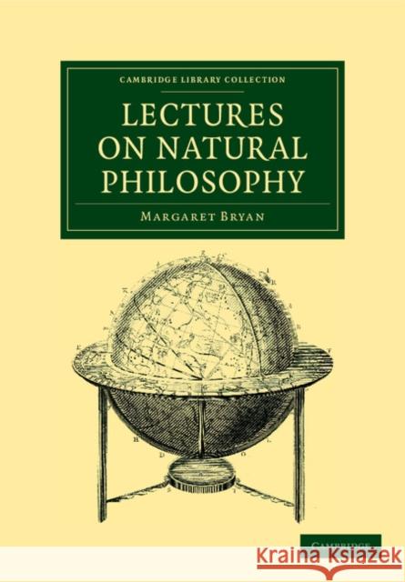 Lectures on Natural Philosophy: The Result of Many Years' Practical Experience of the Facts Elucidated Bryan, Margaret 9781108038089 Cambridge University Press - książka