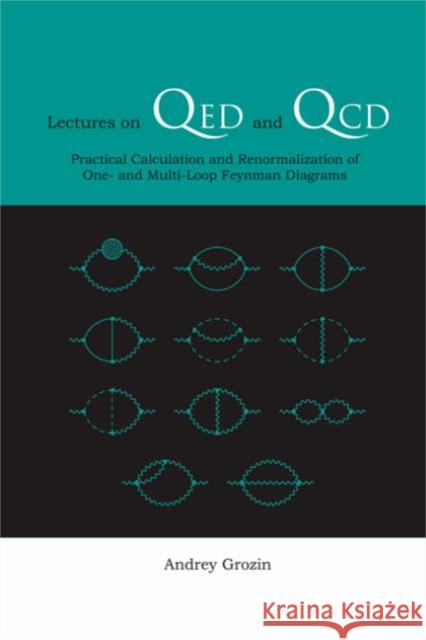 Lectures on Qed and Qcd: Practical Calculation and Renormalization of One- And Multi-Loop Feynman Diagrams Grozin, Andrey 9789812569141 World Scientific Publishing Company - książka