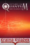 Lectures on Quantum Mechanics Paul A. M. Dirac 9781607964322 WWW.Snowballpublishing.com
