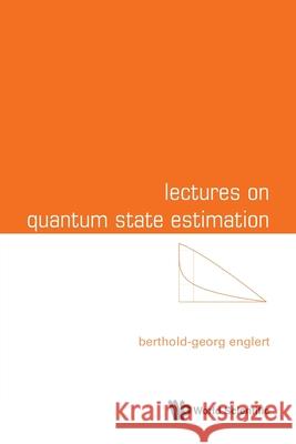 Lectures on Quantum State Estimation Berthold-Georg Englert 9789819815791 World Scientific Publishing Company - książka