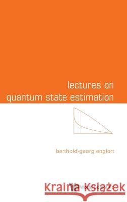 Lectures on Quantum State Estimation Berthold-Georg Englert 9789819816057 World Scientific Publishing Company - książka