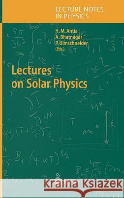 Lectures on Solar Physics H.M. Antia, A. Bhatnagar, Peter Ulmschneider 9783540015284 Springer-Verlag Berlin and Heidelberg GmbH &  - książka