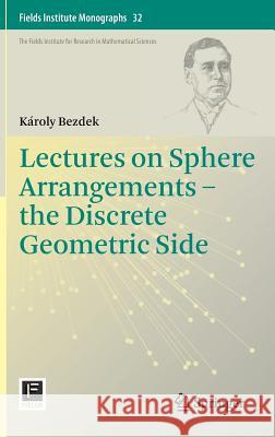 Lectures on Sphere Arrangements - The Discrete Geometric Side Bezdek, Károly 9781461481171 Springer - książka