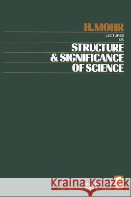 Lectures on Structure and Significance of Science H. Mohr 9783642454981 Springer - książka