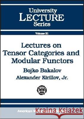 Lectures on Tensor Categories and Modular Functors Bojko Bakalov Alexander Kirillov 9780821826867 AMERICAN MATHEMATICAL SOCIETY - książka